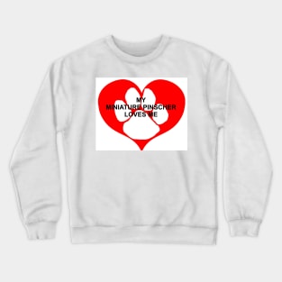 my miniature pinscher loves me Crewneck Sweatshirt